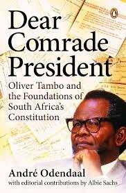 Dear Comrade President: Oliver Tambo and the Foundations of South Africa's Constitution
