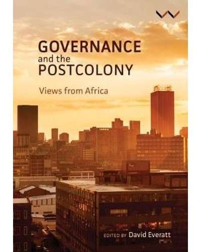 Governance and the Postcolony: Views from Africa - Everett, David (ed)
