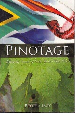 Pinotage: Behind the Legends of South Africa's Own Wine - May, Peter F.