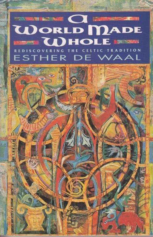 A World Made Whole - Rediscovering the Celtic Tradition - de Waal, Esther