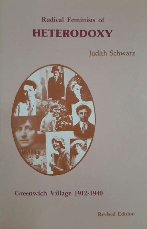 Radical Feminists of Heterodoxy - Greenwich Village, 1912-1940 - Schwarz, Judith