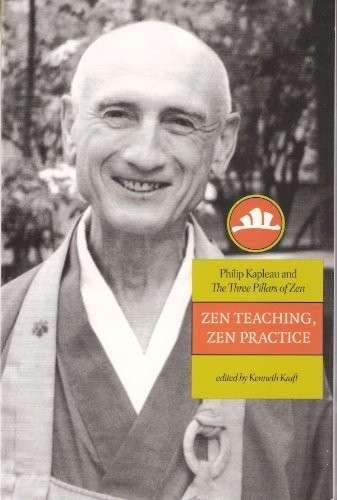 Zen Teaching, Zen Practice: Philip Kapleau and he Three Pillars Of Zen - Kraft, Kenneth