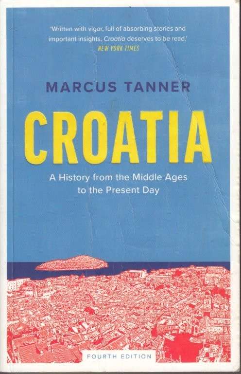 Croatia: A History from the Middle Ages to the Present Day - Tanner, Marcus