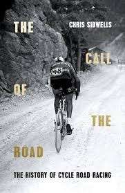The Call of the Road - The History of Cycle Road Racing - Sidwells, Chris