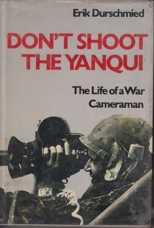 Don't shoot the Yanqui: The Life of a War Cameraman (Hardcover) - Erik Durschmied