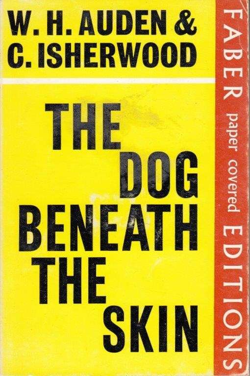 The Dog Beneath the Skin or Where is Francis? - Auden, W. H. & Isherwood, C.
