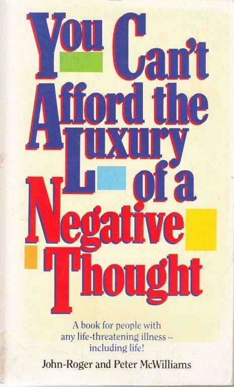 You Can't Afford the Luxury of a Negative Thought - McWilliams, Peter