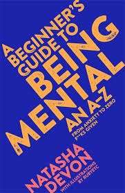 A Beginner's Guide to Being Mental: From Anxiety to Zero F**ks Given - Devon, Natasha