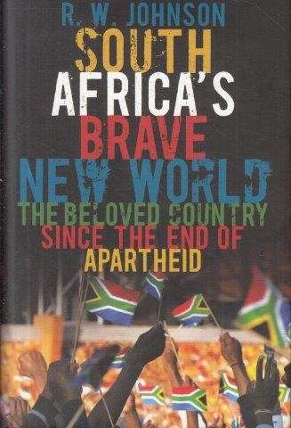 South Africa's Brave New World (Hardcover) - Johnson, R. W.
