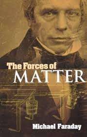 The Forces of Matter - Faraday, Michael