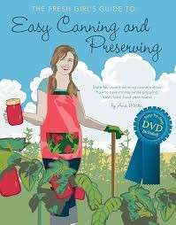 The Fresh Girl's Guide to Easy Canning and Preserving (with DVD) - Micka, Ana