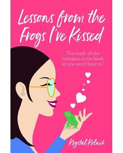 Lessons from the Frogs I've Kissed: I have made all the mistakes in the book so you wont have to.