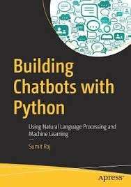 Building Chatbots with Python: Using Natural Language Processing and Machine Learning - Raj, Sumit
