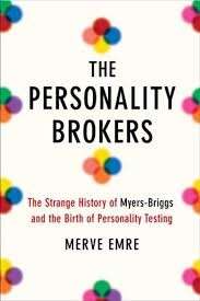 The Personality Brokers: The Strange History of Myers-Briggs and the Birth of Personality Testing (H
