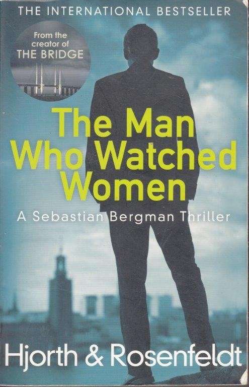 The Man Who Watched Women (Sebastian Bergman) - Hjorth, Michael & Rosenfeldt, Hans