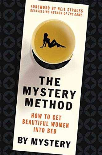 The Mystery Method: How to Get Beautiful Women Into Bed - Mystery & Odom, Chris