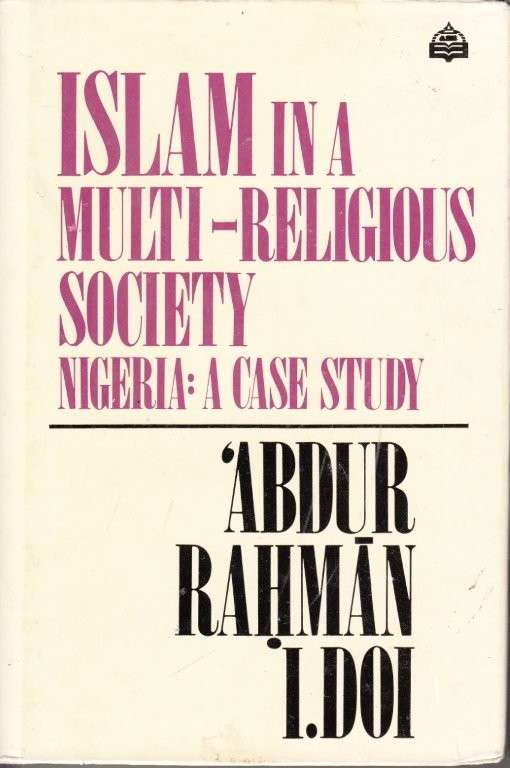 Islam in a Multi-Religious Society - Nigeria: A Case Study (Hardcover) - I.Doi, Abdur Rahman