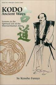 KODO: Ancient Ways: Lessons in the Spiritual Life of the Warrior/Martial Artist - Furuya, Kensho