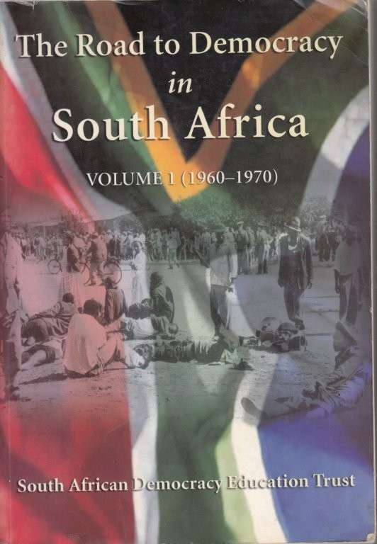 The Road to Democracy in South Africa, Vol. 1: 1960-1970 - South African Democracy Education Trust
