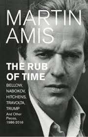 The Rub Of Time: Bellow, Nabokov, Hitchens, Travolta, Trump and Other Pieces 1986-2016