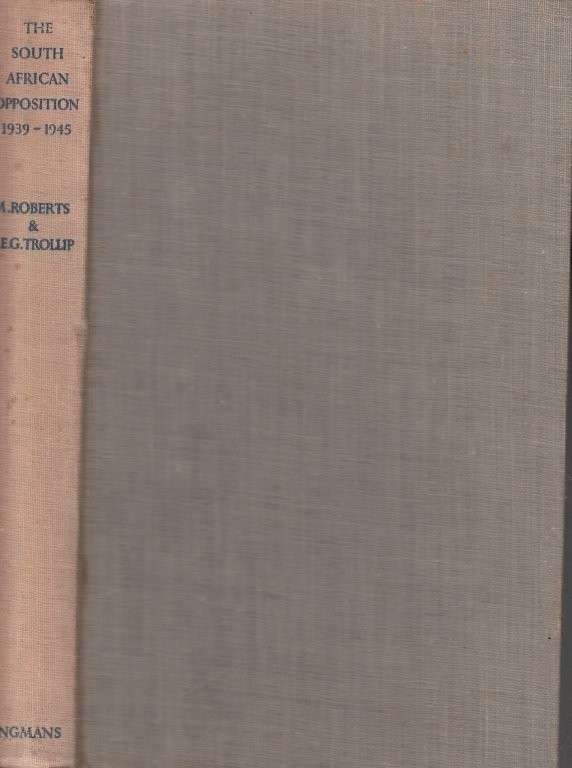 The South African Opposition 1939-1945 (Hardcover) - Roberts, Michael & Trollip, A. E. G.