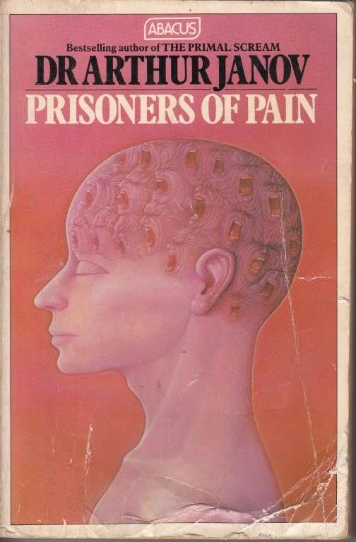 Prisoners of Pain - Unlocking the Power of the Mind to End Suffering - Janov, Arthur