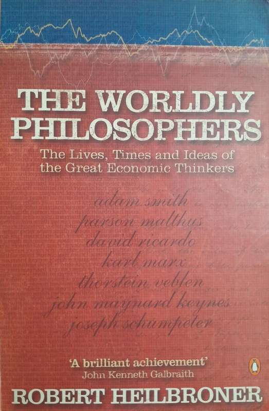 The Worldly Philosophers: The Lives, Times and Ideas of the Great Economic Thinkers