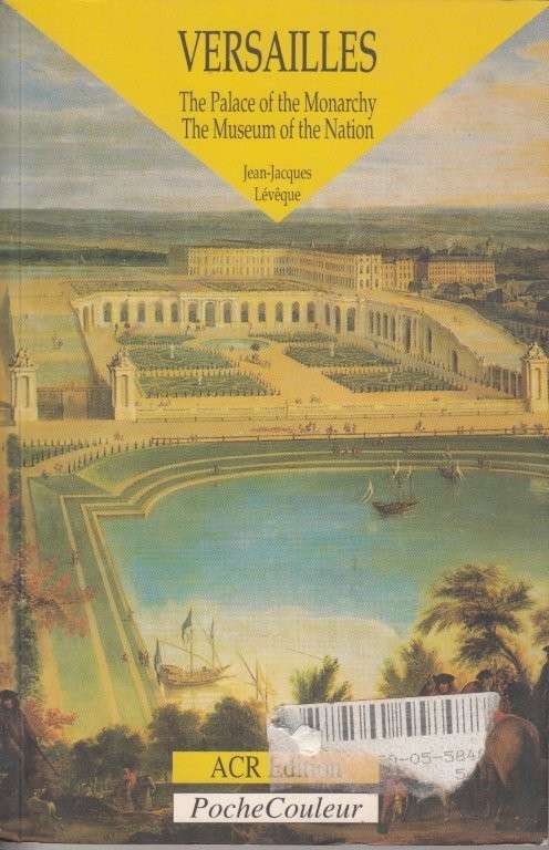 Versailles. The Palace of the Monarchy, The Museum of the Nation - Jean-Jacques Leveque