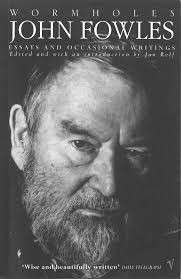 Wormholes : Essays and Occasional Writings - Fowles, John & Relf, Jan