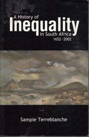 A History of Inequality in South Africa 1652-2002 - Terreblanche, Sampie