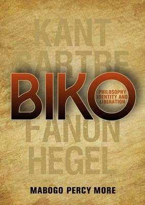 Biko: Philosophy, Identity, and Liberation - More, Mabogo Percy