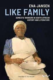 Like Family: Domestic workers in South African history and literature - Jansen, Ena