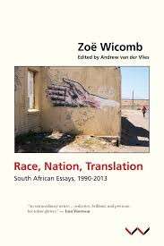 Race, Nation, Translation: South African Essays, 1990-2013 - Wicomb, Zoe & van der Vlies, Andrew