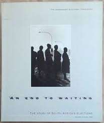 An End to Waiting: The Story of South Africa's Elections 26 April to 6 May 1994