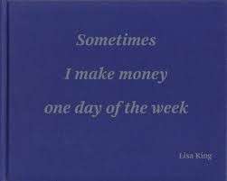 ...Sometimes I make money one day of the week (Hardcover) - King, Lisa