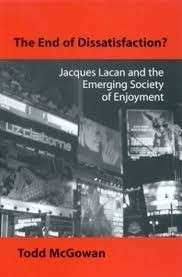 The End of Dissatisfaction: Jacques Lacan and the Emerging Society of Enjoyment - McGowan, Todd