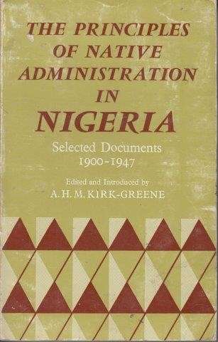 Principles of Native Administration in Nigeria - Selected Documents 1909-1947 - Kirk-Greene, Anthony