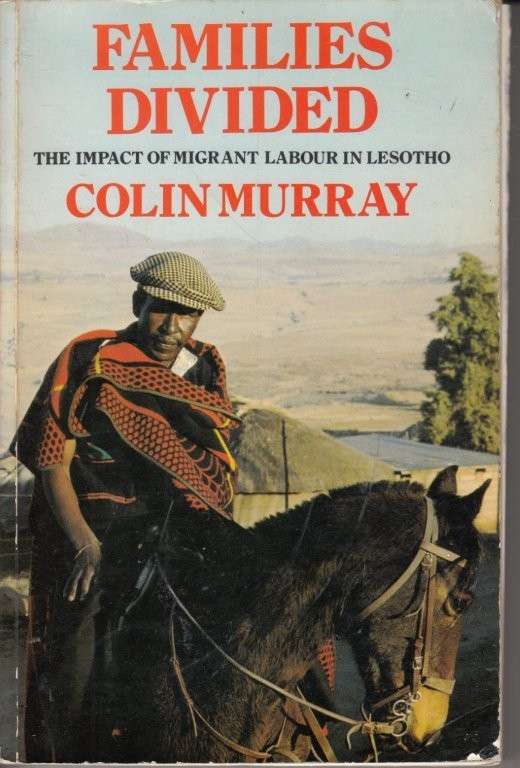 Families Divided: The Impact of Migrant Labour in Lesotho - Murray, Colin
