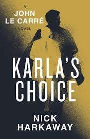 Karla's Choice: A John le Carre Novel (Signed First Edition Hardcover) - Harkaway, Nick