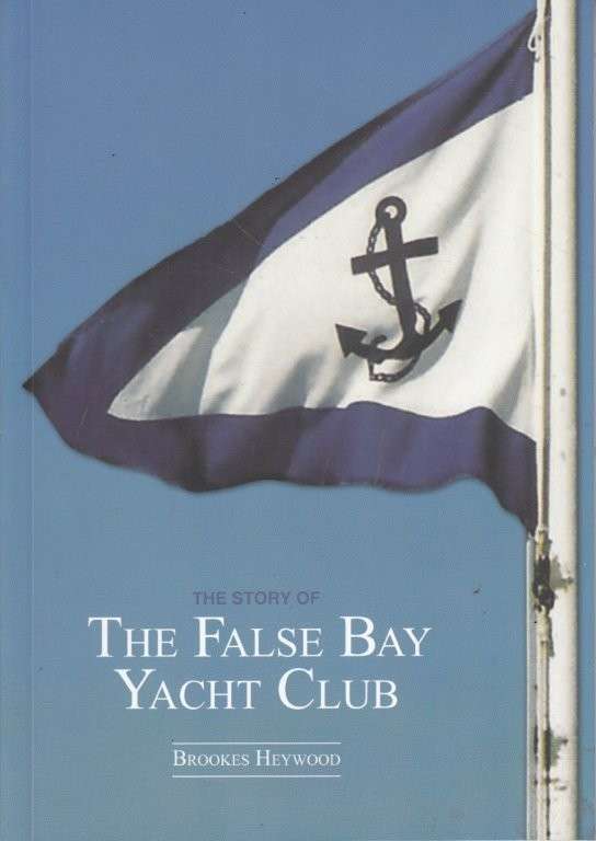 The Story of The False Bay Yacht Club - Heywood, Brookes