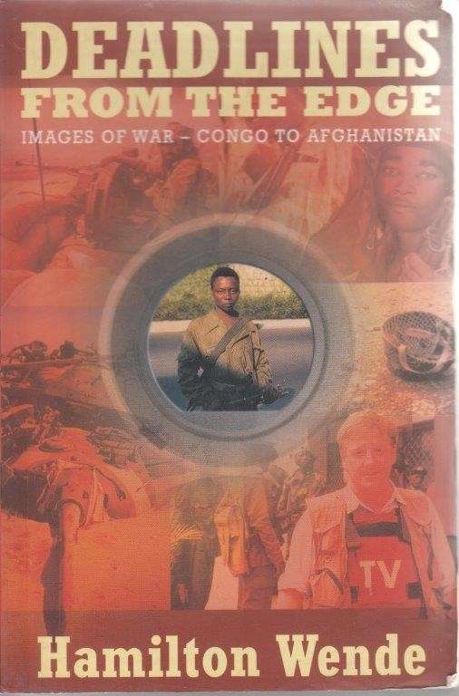 Deadlines from the Edge: Images of War - Congo to Afghanistan - Wende, Hamilton