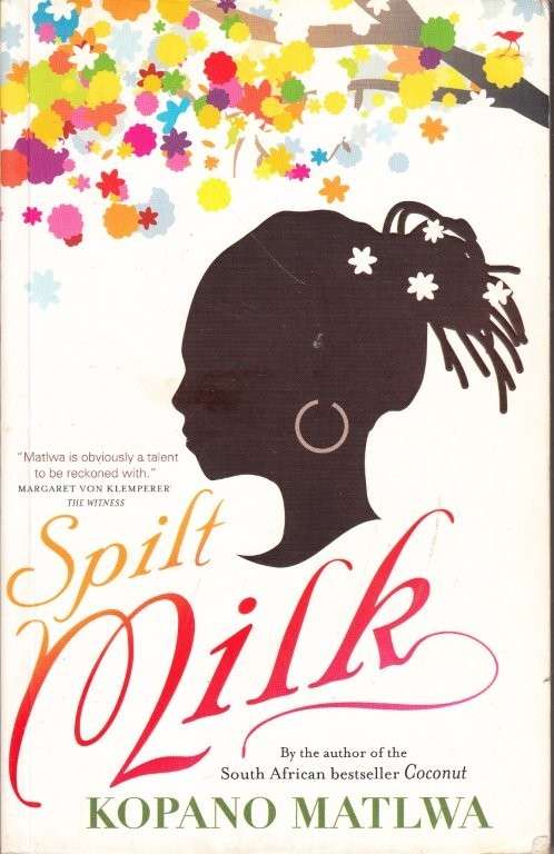 Spilt Milk - Matlwa, Kopano