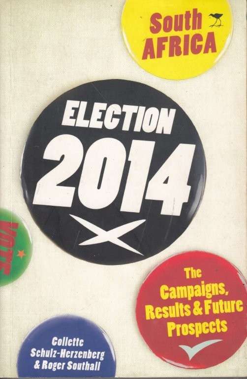 Election 2014 South Africa: The Campaigns, Results and Future Prospects