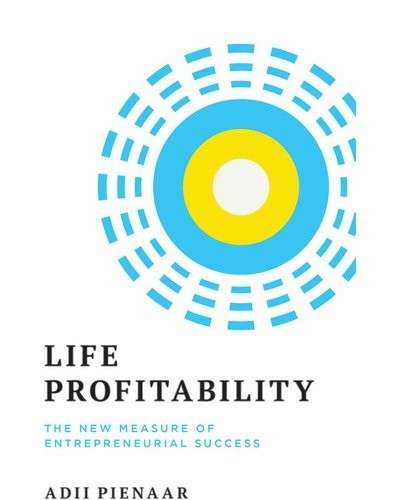 Life Profitability - The New Measure Of Entrepreneurial Success - Pienaar, Adii