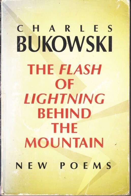 The Flash of Lightning Behind the Mountain: New Poems - Bukowski, Charles