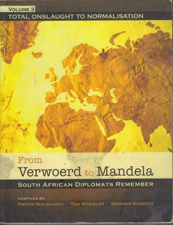 From Verwoerd to Mandela: South African Diplomats Remember Volume 3 - Wolvaardt, Pieter