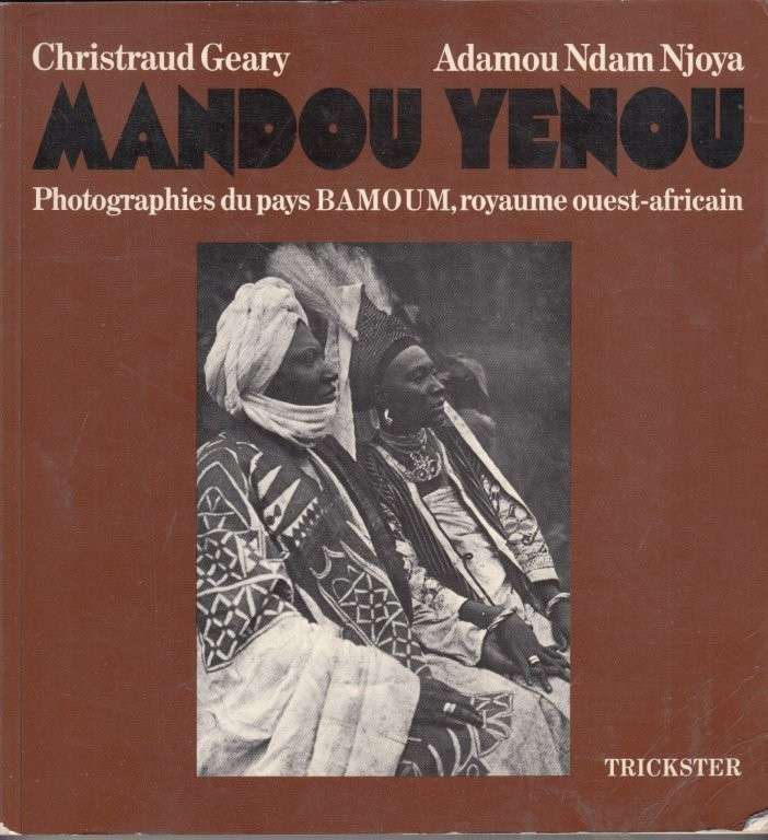 Mandou Yenou: Photographies du pays Bamoun - Njoya, Adamou Ndam & Geary, Christraud M.