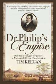 Dr Philip's Empire: One Man's Struggle for Justice in 19th South Africa (Hardcover) - Keegan, Tim
