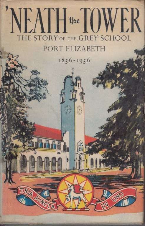 Neath the Tower: The Story of the Grey School Port Elizabeth 1856-1956