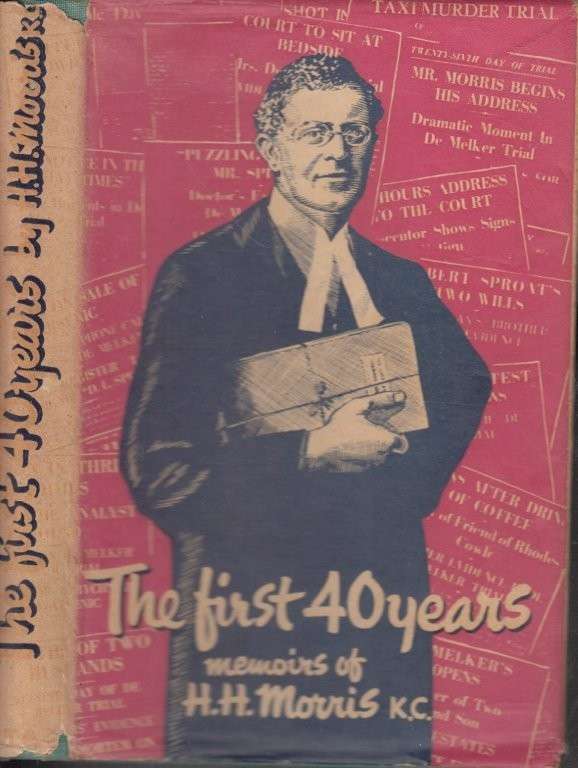 The First 40 Years Being the Memoirs of H. H. Morris, K. C. (Hardcover) - Morris, H. H.
